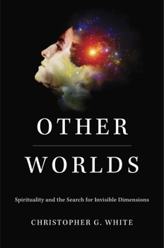 Hardcover Other Worlds: Spirituality and the Search for Invisible Dimensions Book