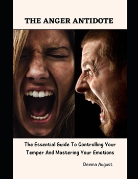 Paperback The Anger Antidote: The Essential Guide To Controlling Your Temper And Mastering Your Emotions Book