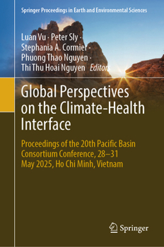 Global Perspectives on the Climate-Health Interface: Proceedings of the 20th Pacific Basin Consortium Conference, 28-31 May 2025, Ho Chi Minh, Vietnam ... in Earth and Environmental Sciences)