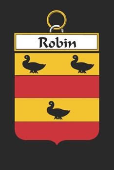 Robin: Robin Coat of Arms and Family Crest Notebook Journal (6 x 9 - 100 pages)