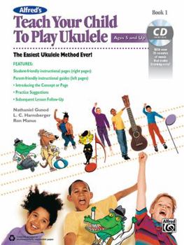 Paperback Alfred's Teach Your Child to Play Ukulele, Bk 1: The Easiest Ukulele Method Ever!, Book & CD Book