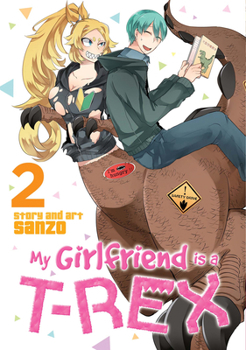 My Girlfriend is a T-Rex, Vol. 2 - Book #2 of the My Girlfriend is a T-Rex
