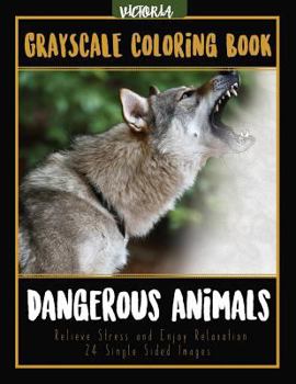 Paperback Dangerous Animals Grayscale Coloring Book: Relieve Stress and Enjoy Relaxation 24 Single Sided Images Book