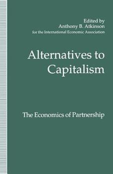 Alternatives to Capitalism: The Economics of Partnership: Proceedings of a Conference Held in Honour of James Meade by the International Economic Association at Windsor, England