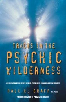 Paperback Tracks in the Psychic Wilderness: An Exploration of ESP, Remote Viewing, Precognitive Dreaming and Synchronicity Book