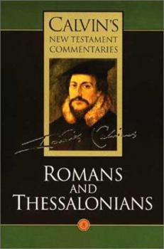Romans and Thessalonians - Book #8 of the Calvin's New Testament Commentaries