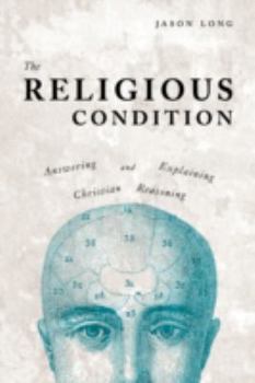 Paperback The Religious Condition: Answering And Explaining Christian Reasoning Book