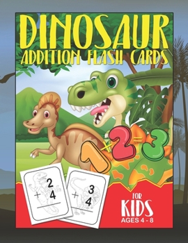 Paperback Dinosaur Addition Flashcards For Kids Ages 4-8: Pre K Number Workbooks Counting Mathematics Addition Math Cards [Large Print] Book