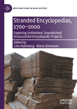 Paperback Stranded Encyclopedias, 1700-2000: Exploring Unfinished, Unpublished, Unsuccessful Encyclopedic Projects Book