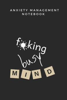 Anxiety Management Notebook : A Detailed Notebook to Track Your Anxieties