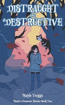 Paperback Distraught and Destructive: Maple's Fantastic Stories Book Two Book