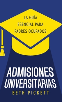 Hardcover Admisiones Universitarias: La Guía Esencial para Padres Ocupados [Spanish] Book