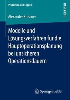 Paperback Modelle Und Lösungsverfahren Für Die Hauptoperationsplanung Bei Unsicheren Operationsdauern [German] Book