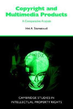 Copyright and Multimedia Products: A Comparative Analysis - Book  of the Cambridge Intellectual Property and Information Law