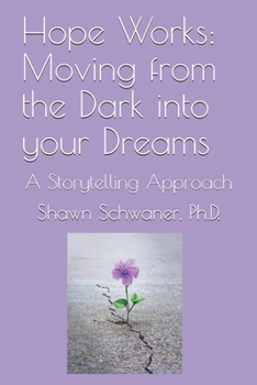 Paperback Hope Works: Moving from Darkness into your Dreams: A Storytelling Approach Book