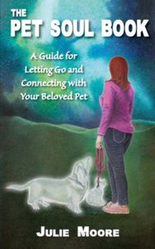 Paperback The Pet Soul Book: A Guide for Letting Go and Connecting with Your Beloved Pet Book