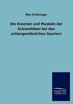 Paperback Die Knochen und Muskeln der Extremitäten bei den schlangenähnlichen Sauriern [German] Book