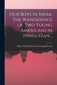 Paperback Our Boys in India. The Wanderings of two Young Americans in Hindustan .. Book