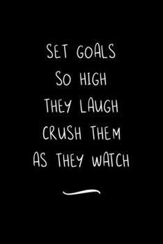 Set Goals So High They Laugh Crush Them as They Watch: Funny Office Notebook/Journal For Women/Men/Coworkers/Boss/Business Woman/Funny office work ... Relief Anger Management Journal(6x9 inch)