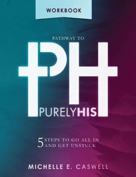 Paperback Pathway to Purely His: 5 Steps to Go All in and Get Unstuck Book