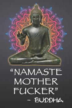 Namaste Mother Fucker - Buddha: 108-page Funny Swear Word Journal, Yoga Spirituality Satire, Inspirational Profanity Sarcasm Humor Notebook With Mandala For Adults