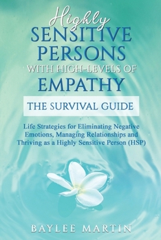 Paperback Highly Sensitive Persons With High-Levels of Empathy: Life Strategies For Eliminating Negative Emotions, Managing Relationships, And Thriving as a Hig Book