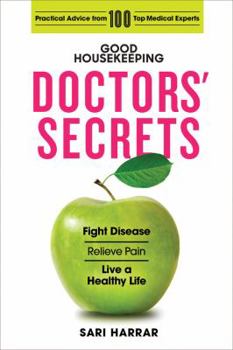Hardcover Good Housekeeping Doctors' Secrets: Fight Disease, Relieve Pain, and Live a Healthy Life with Practical Advice from 100 Top Medical Experts Book