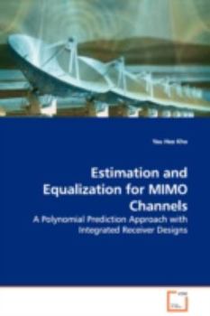 Paperback Estimation and Equalization for MIMO Channels - A Polynomial Prediction Approach with Integrated Receiver Designs Book