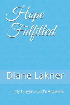 Paperback Hope Fulfilled: My Prayers. God's Answers. Book