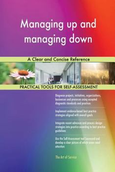 Paperback Managing up and managing down A Clear and Concise Reference Book