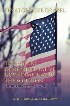 Paperback The Failure of Representative Government and the Solution: A Legislature of the People Book