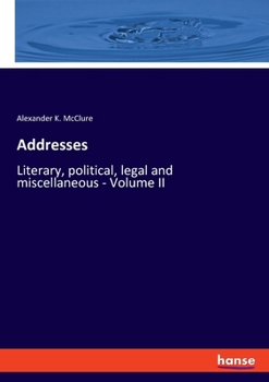 Paperback Addresses: Literary, political, legal and miscellaneous - Volume II Book