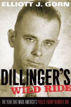 Hardcover Dillinger's Wild Ride: The Year That Made America's Public Enemy Number One Book