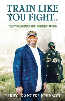Paperback Train Like You Fight: Today's Preparation for Tomorrow's Mission Book