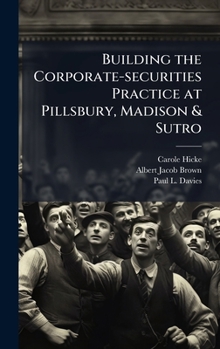 Hardcover Building the Corporate-securities Practice at Pillsbury, Madison & Sutro Book