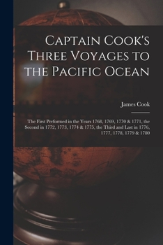 Captain Cook's Three Voyages to the Pacific Ocean [microform]: the First Performed in the Years 1768, 1769, 1770 & 1771, the Second in 1772, 1773, ... and Last in 1776, 1777, 1778, 1779 & 1780