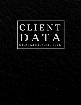 Client Data Organizer Tracker Book: Client Address Book to Keep Track Your Customer Information - Client Appointment Book for Keep Track Your Customer Information, Activity Client Record Logbook