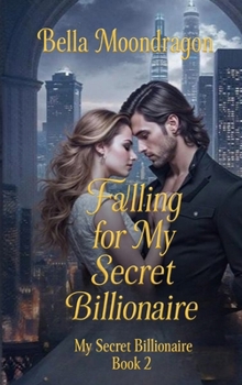 Falling for My Secret Billionaire : My Secret Billionaire Book 2