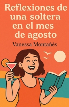 REFLEXIONES DE UNA SOLTERA EN EL MES DE AGOSTO (Spanish Edition)