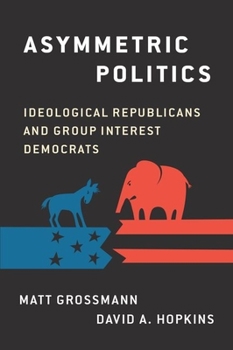 Paperback Asymmetric Politics: Ideological Republicans and Group Interest Democrats Book