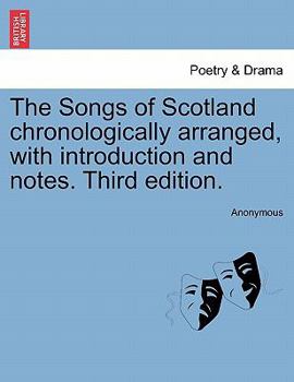 Paperback The Songs of Scotland chronologically arranged, with introduction and notes. Third edition. Book