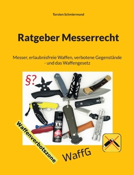 Ratgeber Messerrecht: Messer, erlaubnisfreie Waffen, verbotene Gegenstände - und das Waffengesetz (German Edition)