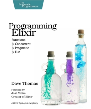 Paperback Programming Elixir: Functional > Concurrent > Pragmatic > Fun Book