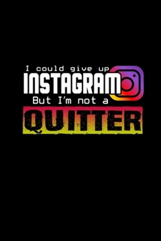 I could give up Instagram but I'm not a quitter: Food Journal | Track your Meals | Eat clean and fit | Breakfast Lunch Diner Snacks | Time Items Serving Cals Sugar Protein Fiber Carbs Fat | 110 pages