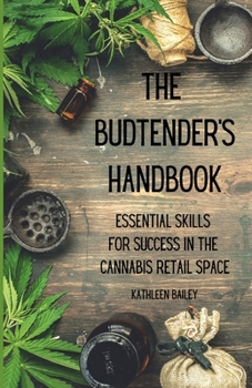 Paperback The Budtender's Handbook: Essential Skills for Success in the Cannabis Retail Space Book