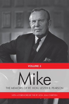 Mike The Memoirs of the Right Honourable Lester B. Pearson (Volume 3)
