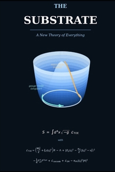 Paperback The Substrate - A New Theory of Everything Book