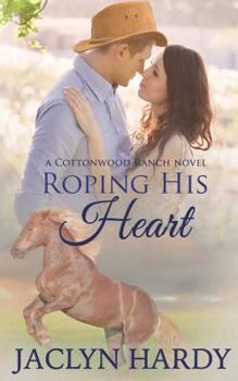 Roping His Heart - Book #1 of the Cottonwood Ranch