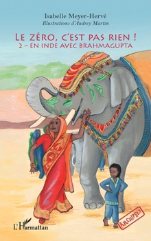 Paperback Le zéro, c'est pas rien !: 2 - En Inde avec Brahmagupta [French] Book