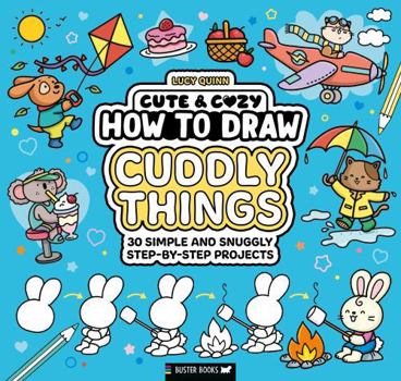 Paperback How to Draw Cuddly Things: 30 Simple and Snuggly Step-By-Step Projects Book